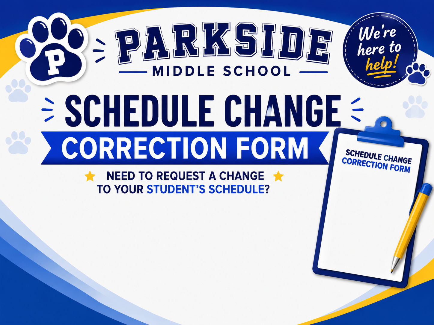 Parkside Middle School graphic promoting a “Schedule Change Correction Form,” with a clipboard and pen illustration and a badge that says “We’re here to help!”.